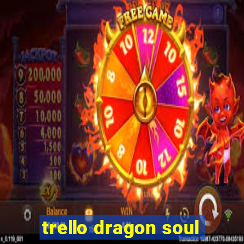 trello dragon soul